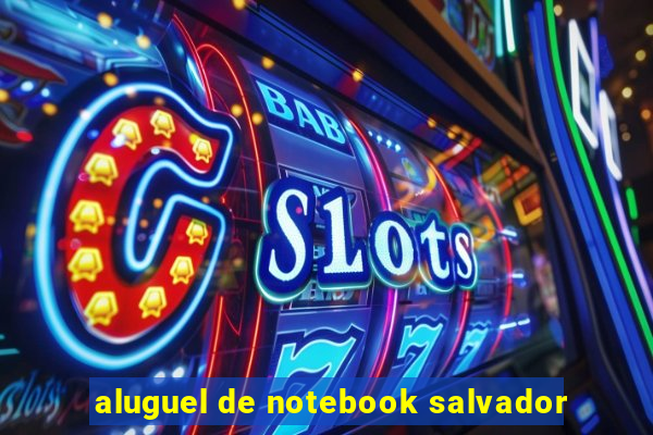 aluguel de notebook salvador